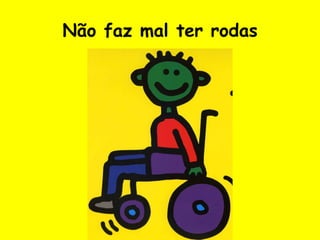 Não faz mal ter rodas 
