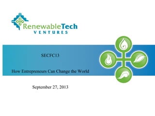 SECFC13
How Entrepreneurs Can Change the World
September 27, 2013
 