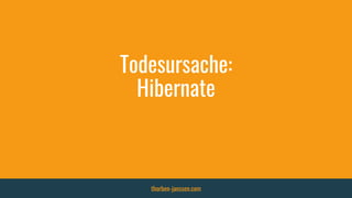 Todesursache:
Hibernate
thorben-janssen.com
 