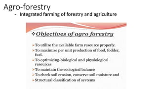 Agro-forestry
- Integrated farming of forestry and agriculture