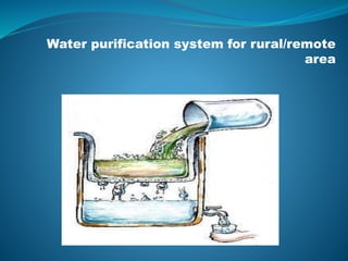 Water purification system for rural/remote
area
 