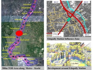 500m TOD Area along Metro - Kochi
Edapally Station Influence Zone
Development around Edapally Station
 