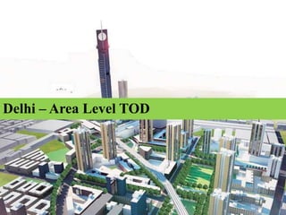 Delhi – Area Level TOD
 