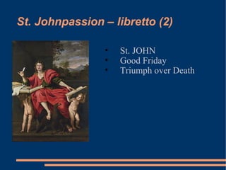 St. Johnpassion – libretto (2) St. JOHN  Good Friday Triumph over Death 