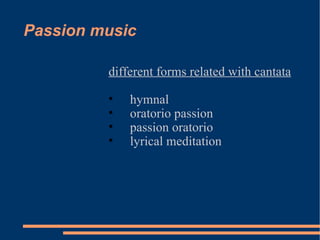 Passion music different forms related with cantata hymnal oratorio passion passion oratorio lyrical meditation 