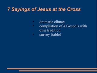 7 Sayings of Jesus at the Cross dramatic climax compilation of 4 Gospels with own tradition survey (table) 