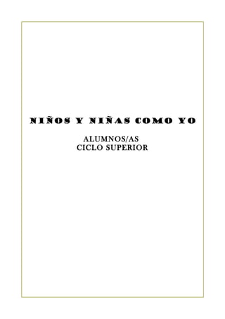 NIÑOS Y NIÑAS COMO YO 
ALUMNOS/AS 
CICLO SUPERIOR 
 