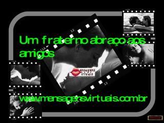 Um  fraterno abraço aos amigos www.mensagensvirtuais.com.br 