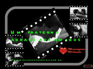 Um  fraterno abraço aos amigos www.mensagensvirtuais.com.br 