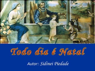 Todo dia é Natal Autor:   Sidinei Piedade 