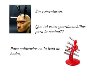 Sin comentarios. Que tal estos guardacuchillos para la cocina?? Para colocarlos en la lista de bodas, ... 