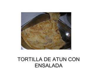 TORTILLA DE ATUN CON ENSALADA