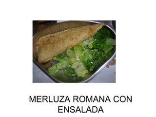 MERLUZA ROMANA CON ENSALADA