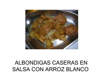 ALBONDIGAS CASERAS EN SALSA CON ARROZ BLANCO