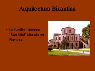 Arquitectura Bizantina La basílica llamada “San Vital” situada en Rávena. 