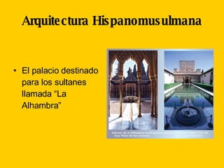 Arquitectura   Hispanomusulmana El palacio destinado para los sultanes llamada “La Alhambra” 