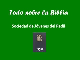 Todo sobre la Biblia
Sociedad de Jóvenes del Redil
(SJR)
 
