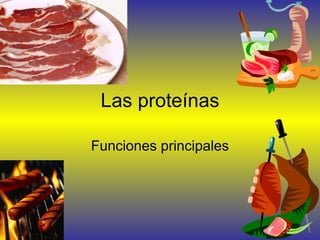 Las proteínas Funciones principales 