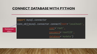 CONNECT DATABASEWITH PYTHON
Connection
object
 