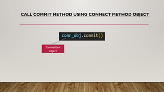 CALL COMMIT METHOD USING CONNECT METHOD OBJECT
Connection
object
 