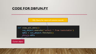 CODE FOR DBFUN.PY
SQL Query for return all columns records
Cursor object
 