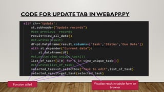 CODE FOR UPDATETAB INWEBAPP.PY
This file is used to build frontend for our todo list app.
Function called Visualize result in tabular form on
browser
 