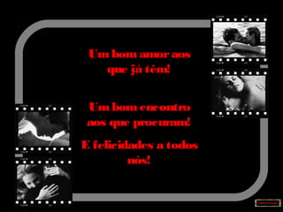 Umbomamoraos
que já têm!
Umbomencontro
aos que procuram!
E felicidades a todos
nós!
 
