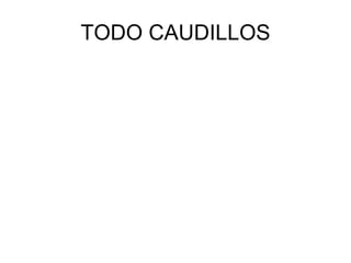 TODO CAUDILLOS 