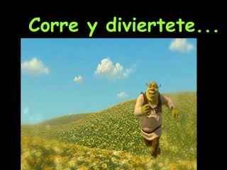 Corre y diviertete... 