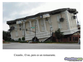 Creanlo.. O no, pero es un restaurante. 