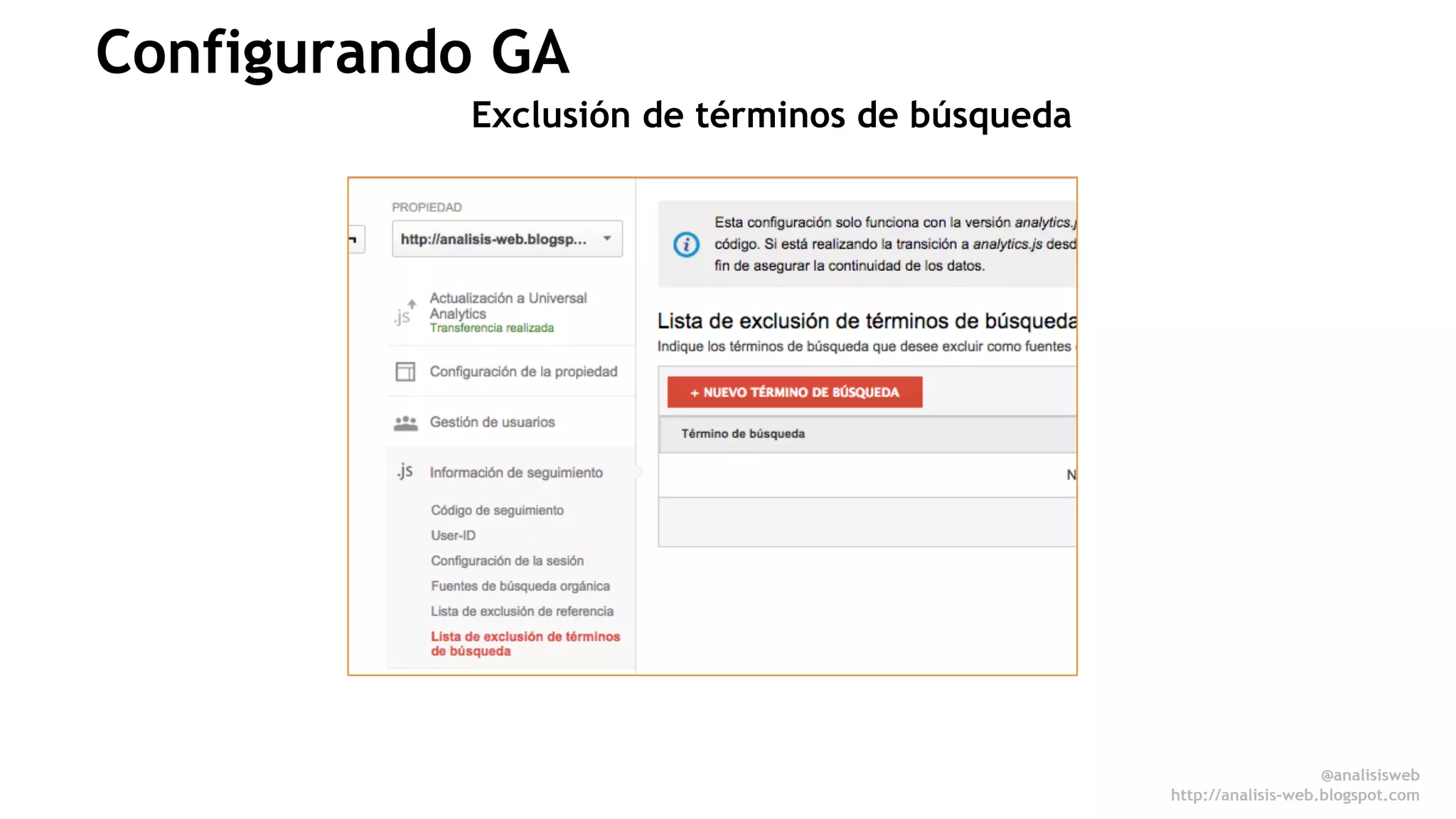 @anali sisweb 
http://analisis-web.blogspot.com 
Configurando GA 
Exclusión de términos de búsqueda 
 