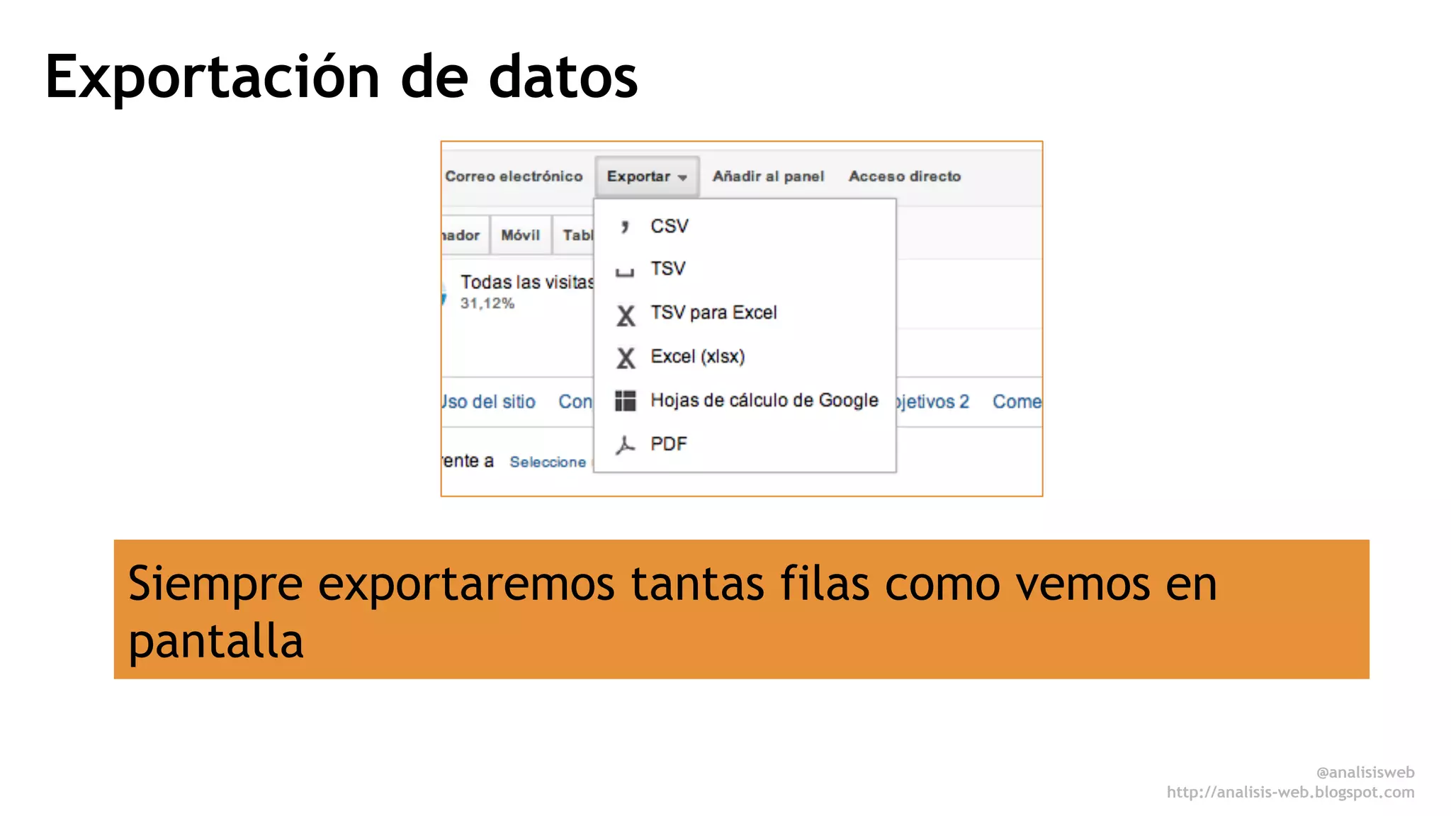 Exportación de datos 
Siempre exportaremos tantas filas como vemos en 
pantalla 
@analisisweb 
http://analisis-web.blogspot.com 
 