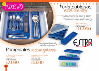 Porta cubiertos
Medidas en cm: 23.5 x 34
Cod: 1153005
$15.990
a. Recipiente rectangular
azul country
Capacidad: 2lt
Cod: 1153003
$7.990
b. Recipiente rectangular
azul country
Capacidad: 0.9lt
Cod: 1153007
$5.990
Cocina llena de color y orden
Diseño exclusivo azul country
Bandeja adicional
para cucharones
NUEVO Porta cubiertos
Recipientes rectangulares
a
b
azul country
12
 