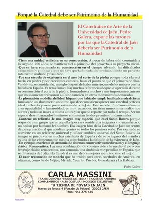 7TodoJaen
L
-Tiene una unidad estilística en su construcción. A pesar de haber sido construida a
lo largo de 250 años, se mantiene fiel al principio del proyecto, a su proyecto inicial.
-Que se haya continuado su construcción en el tiempo salvando las dificultades
económicas y políticas y que no haya quedado nada sin terminar, siendo un proyecto
totalmente acabado y finalizado.
-Fue una escuela de excelencia en el arte del corte de la piedra porque toda ella está
hecha en piedra y por excelentes canteros, hasta el punto de que el primero de ellos,
Vandelvira, se consideraba, un siglo después de haber muerto, uno de los mejores que ha
habido en España. Ya tenía fama y hay muchas referencias de que se aprendía durante
su construcción el corte de la piedra, formándose a muchos y muy importantes canteros
que no solamente trabajaron allí sino también en otros monumentos destacados.
-La plasmación modélica del ideal hispano que había de templo basilical catedralicio en
función de un documento anónimo que dice como tiene que ser una catedral perfecta
ideal y, al leerlo, parece que se esta viendo la de Jaén. Esto se debe, fundamentalmente
a su espacialidad y luminosidad, es muy espaciosa, no tiene muros intermedios que
corten y todas las naves la misma altura y luz que se reparte por todo el templo. Ser un
espacio desembarazado y luminoso constituían las dos premisas fundamentales.
-Contiene un relicario de una imagen muy especial que es el Santo Rostro porque
responde a un grupo que en aquella época se consideraba imágenes «no manifactac»,
no hechas por la mano del hombre. Esa imagen hizo de la Catedral de Jaén un centro
de peregrinación al que acudían gentes de todos los puntos a verlo. Por esa razón se
convierte en un referente universal y difusor también universal del Santo Rostro. La
imagen se puede ver en muchas catedrales de España y de otros lugares del mundo y
es uno de los elementos que más ha contribuido a la difusión de la existencia de Jaén.
-Un ejemplo excelente de armonía de sistemas constructivos medievales y el lenguaje
clásico Renacentista. Hay una combinación de construcción a lo medieval pero con
lenguaje clásico renacentista, una armonía, una simbiosis muy peculiar en España, que
se diferencia de Italia, y la Catedral es uno de los mejores ejemplos, sino el mejor.
-El valor reconocido de modelo que ha tenido para otras catedrales de América, en
ultramar, como las de Méjico, Mérida, Yucarán, Puebla, Guadalajara y La Habana.
Pedro Galera
CARLA MASSINITRAJES DE NOVIA -TRAJES DE FIESTA - TRAJES DE MADRINA
COMPLEMENTOS - ALTA COSTURA - MODELOS EXCLUSIVOS
TU TIENDA DE NOVIAS EN JAEN
Navas de Tolosa 4 (Pasaje Lis Palace) 23003 JAEN
Tfno.- 953 275 435
Porqué la Catedral debe ser Patrimonio de la Humanidad
El Catedrático de Arte de la
Universidad de Jaén, Pedro
Galera, expone las razones
por las que la Catedral de Jaén
debería ser Patrimonio de la
Humanidad
 