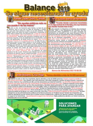 12
TODOJAÉN
TodoJaén
Balance 2019
Rafael López Sidro, Cáritas
Cáritas Diocesana 953 23 02 00 Cáritas Interparroquial 27 15 70 Banco de Alimentos 953 19 06 56
“El año pasado no llegamos al objetivo de conseguir
265.000 kilos y nos quedamos en 252.000. Se han
incorporado otras superficies a la gran recogida de
alimentos,y la verdad es que esta iniciativa como la
operación kilo los resultados han sido favorables. Entre
las dos recogidas hemos superado los 252.000 kilos,
que es un empujón importante. Hemos incorporado
este año como novedad los alimentos perecederos.
Pasamos varias veces a recoger estos productos
porque uno de nuestros principales objetivos es mejorar
las prestaciones a las personas que atendemos y a
las asociaciones que los atienden. Lo peor del año es
que no hemos bajado de las 20.000 personas a las
que atendemos todos los años. Mi ilusión seria que no
tuviera que existir el banco de alimentos. Nos gustaría
que no fuera una situación enquistada. Lo que vemos
cada año es que hay un estrato social que tienen
muchas dificultades para incorporarse al trabajo,
bien por zona donde viven o por formacion. Si que
hacemos un llamamiento para todo el año. El poder
atender a personas necesitadas no es algo puntual
de la Navidad, sino que tenemos que atender durante
todo el año. Pedimos colaboración de particulares
,siempre pueden entrar en contacto con nosotros, y
con empresas especialmente para que favorezcan
a la hora de poder recoger lo que para ellos son
excendentes alientarios para poder hacer llegar a las
mas de 180 asociaciones con las que colaboramos.
Estamos siempre disponibles para ir.”
Fco. Luque, Banco de Alimentos
“El poder atender a personas necesitadas
no es algo puntual de la Navidad, sino que tenemos
que atender durante todo el año.”
“Sin ayudas públicas esto se
nos puede ir de las manos”
“Ha sido un año de transición para Cáritas. La tasa de paro
es altísima, Aquí lo que hay es falta de actividad y empleo.
Con que solo haya aceituna y Valeo no se sale adelante. Tras
regalar dinero por todos los sitios a derechas e izquierdas sin
exigir nada a cambio hay una situación así. La falta de viviendas
es muy lamentable, cada cuatro familias una esta en problema
de habitabilidad. Tenemos otro gravísimo problema que es las
personas mayores, la ley de dependencia es insuficiente y esta
muy mal gestionada, se tarda mucho en cobrar. Hay muchas
personas mayores en la soledad absoluta. Es algo qe va a ir
creciendo y que no va a haber fondos si no se toman medidas.
Hay agorofobia, rechazo a la pobreza y hay xenofobia, no se
consigue por ejemplo un alquiler para personas subsaharianas
Y los MENAS, que pueden ser potenciales traficantes de droga
porque no tienen otro medio de vida. Tenemos que buscar
recursos que nos ayuden a atenuar todo esto y difícilmente
Cáritas va a poder solucionar esto. La situación en estos
colectivos ha ido a peor. Tenemos que intentar que el número
de pobres se reduzca, esa es nuestra prioridad. Los jiennenses
seguimos siendo solidarios pero hay un cierto cansancio en la
sociedad. Necesitamos que quien no este trabajando pueda
tener un puesto de trabajo. Lo mejor, el mantenimieno de mucha
gente que aún tiene ganas de colaborar y de ayudar al prójimo.
Lo peor, las altas tasas de paro que tenemos. Cuando alguien no
tiene como mantener a su familia a veces se acude al consumo
y tráfico de droga y eso ha subido mucho, nos preocupa mucho.
Sin ayudas públicas todo esto se nos puede ir de las manos. Los
políticos siguen estando ciegos y no toman medidas. Según el
informe que acabámos de publicar las personas en riesgo de
exclusión social no votan y como no votan no interesan.
José Boyano, Cruz Roja “Hemos atendido a más de 54.000 personas”
“El balance ha sido un año muy importante. Hemos atendido a más de 54000 personas. Nuestro programa estrella ha
sido el tema del empleo. Han pasado unas 2300 personas y 800 estan trabajando, parados de larga duración, mayores de
55 años. Estamos muy contentos por ello y por las actuaciones que estamos haciendo. Los alimentos desgraciadamente
tenemos que seguir dando pero hay mucha gente con problemas para pagar luz y agua. Estamos haciendo mucho trabajo
con voluntariado de juventud, con los niños ayudándolos y dándoles clases particulares. En Jaén y provincia hay muchas
zonas donde los padres se los llevaban a los mercadillos había un abastentismo escolar que hemos bajado del 5 al 1 por
ciento. También estamos bajando la brecha digital. Tambien en Navidad tenemos muchas actividades. Se ha conseguido
evitar las colas para pedir alimentos.Ahora se les llama a una mesa y nos cuenta lo que necesitan. Igual con los juguetes.
Ahora los padres se los llevan a su casa y se los dan a los niños. Estamos buscando la dignidad de esas personas. Tambien
trabajamos con las administraciones publicas por la trata de personas con finalidad sexual. Tambien los inmigrantes que
estamos atendiendo por las noches que no quieren acudir a instalaciones y salimos con atención sanitaria, Las previsiones
es seguir en la misma línea. Las previsiones es seguir en la misma línea. Ojala pudiéramos atender a un menor número de
personas pero no va a ser fácil.”
Se sigue necesitando tu ayuda
 