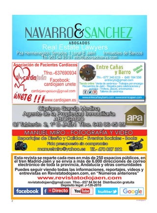 2
TODOJAÉN
TodoJaén
Esta revista se reparte cada mes en más de 250 espacios públicos, en
el tren Madrid-Jaén y se envía a más de 6.000 direcciones de correo
electrónico de toda la provincia, Andalucia y otras comunidades
Puedes seguir viendo todas las informaciones, reportajes, videos y
entrevistas en Revistatodojaen.com, en “Números anteriores”
www.revistatodojaen.com
revistatodojaen@gmail.com Tfno.- 657 84 84 64 Distribución gratuíta
Depósito legal: J-126-2010
Directo
16 TodoJaén
Hostal Restaurante Estación
Plaza Jaén por la Paz s/n
23008 Jaén
www.hostalestacionjaen.es
Tlf. 953 274 614 Fax 953 274 624
ARMERIA SANTO REINO
Avda Andalucia 66 Jaén
Tfno 953 27 19 58 - 619 009 565
armeriasantoreino@gmail.com
CAZA - TIRO
Material Recarga y
Avancarga
Taller de Reparaciones
entrecyb@gmail.com
Hecho a
Mano
Tfn.- 677 340 619 - 648 184 556
entrecyb@gmail.com
Tienda online Venta de cerámica -Trabajos por encargo-
Recuerdos de Jaén - Regalos para celebraciones y
eventos -Trofeos, placas, aniversarios -
Talleres de cerámica
www.entrecañasybarro.com wwwceramicajaen.com
Hemossuperadolas2.400visitasaldíaenRevistaTodoJaén.com
Superamoslas75.000visitasalmesenRevistatodojaen.com
Ve los Videos de estas empresas en RevistaTodoJaén.com
www.cardiojaen.es
Cipriano García Medina
Agente de la Propiedad Inmobiliaria
ABOGADO
Coca de la Piñera, 2 3º B
Tfno.- 953 22 06 12
TODOJAÉN
Esta revista se reparte cada mes en más de 200 espacios
públicos,eneltrenMadrid-Jaényseenvíaamásde6.000
direcciones de correo electrónico.
Puedes seguir viendo todas las informaciones,
reportajes, videos y entrevistas en Revistatodojaen.com,
en “Números anteriores”
Tfno.-637690934
Facebook:
cardiojaen unete
cardiojaengestion@gmail.com
www.cardiojaen.es
Asociación de Pacientes Cardíacos
Cipriano García Medina
Agente de la Propiedad Inmobiliaria
ABOGADO
Coca de la Piñera, 2 3º B
Tfno.- 953 22 06 12
Plaza Jaén por la
23008 Jaén
4 614 Fax 953 274
iliaria
B
Cipriano García Medina
Agente de la Propiedad Inmobiliaria
ABOGADO
C/ Tablerón 2, 1º B JAÉN Tfno. 648 06 45 89
Avda Andalucia 66 Jaén
Tfno 953 27 19 58 - 619 009 565
armeriasantoreino@gmail.com
entrecyb@gmail.com
Hecho a
Mano
Tfn.- 677 340 619 - 648 184 556
entrecyb@gmail.com
Tienda online Venta de cerámica -Trabajos por encargo-
Recuerdos de Jaén - Regalos para celebraciones y
eventos -Trofeos, placas, aniversarios -
Talleres de cerámica
www.entrecañasybarro.com wwwceramicajaen.com
 