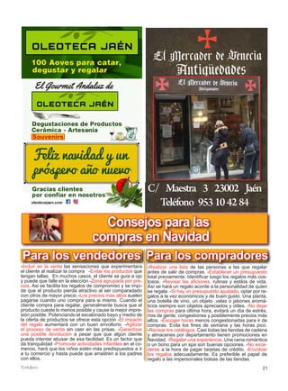 21
TODOJAÉN
TodoJaén
-Incluir en la venta las sensaciones que experimentara
el cliente al realizar la compra -Evitar los productos que
tengan tallas. En muchos casos, el cliente se guía a ojo
y puede que falle en la elección -Zona agrupada por pre-
cios. Asi se facilita los regalos de compromiso y se impi-
de que el producto pierda atractivo al ser comparadado
con otros de mayor precio -Los precios mas altos suelen
pagarse cuando uno compra para si mismo. Cuando el
cliente compra para regalar, generalmente busca que el
producto cueste lo menos posible y cause la mejor impre-
sión posible. Potenciando el escalonado bayo y medio de
la oferta de productos se ofrece esta opción -El impacto
del regalo aumentará con un buen envoltorio. -Agilizar
el proceso de venta sin caer en las prisas. -Garantizar
una posible devolución a pesar que que algún cliente
pueda intentar abusar de esa facilidad. Es un factor que
da tranquilidad -Promover actividades infantiles en el co-
mercio, hará que los niños estén más predispuestos a ir
a tu comercio y hasta puede que arrastren a los padres
con ellos.
Para los vendedores Para los compradores
-Realizar una lista de las personas a las que regalar
antes de salir de compras. -Establecer un presupuesto
total previamente. Identificar luego los regalos más cos-
tosos. -Revisar las aficiones, rutinas y estilos de vida.
Así se hará un regalo acorde a la personalidad de quien
se regala. -Si hay un presupuesto ajustado, optar por re-
galos a la vez económicos y de buen gusto. Una planta,
una botella de vino, un objeto ,velas o jabones aromá-
ticos siempre son objetos apreciados y útiles. -No dejar
las compras para última hora, evitará un día de estrés,
ríos de gente, congestiones y posiblemente precios más
altos. -Escoger horas menos congestionadas para ir de
compras. Evita los fines de semana y las horas pico.
-Revisar los catálogos. Casi todas las tiendas de cadena
y almacenes por departamento tienen promociones en
Navidad. -Regalar una experiencia. Una cena romántica
o un bono para un spa son buenas opciones. -No exce-
derse a la hora de pagar tarjetas de crédito. -Envolver
los regalos adecuadamente. Es preferible el papel de
regalo a las impersonales bolsas de las tiendas.
Consejos para las
compras en Navidad
TodoJaén
euros cada mes
ros cada mes
ros cada mes
eses se regala
deo
Descárgate aquí la web
Ve el Video en RevistaTodoJaén.com
TodoJaén
euros cada mes
ros cada mes
ros cada mes
eses se regala
deo
Descárgate aquí la web
Ve el Video en RevistaTodoJaén.com
TodoJaén
0 euros cada mes
ros cada mes
ros cada mes
eses se regala
deo
Descárgate aquí la web
Ve el Video en RevistaTodoJaén.com
meses 50 euros cada mes
es 40 euros cada mes
es 30 euros cada mes
de 6 meses se regala
un video
guras
ción
Descárgate aquí la web
Ve el Video en RevistaTodoJaén
3 meses 50 euros cada mes
eses 40 euros cada mes
eses 30 euros cada mes
rtir de 6 meses se regala
un video
s - Figuras
coración
lojes
nes
nes
Descárgate aquí la web
Ve el Video en RevistaTodoJ
s
s
la
TodoJaén
euros cada mes
ros cada mes
ros cada mes
eses se regala
deo
Descárgate aquí la web
Ve el Video en RevistaTodoJaén.com
Descárgate aquí
Descárgate aquí
el Video en Re
es
es
ala
mes
mes
egala
Descárgate aquí
el Video en Re
C/ Maestra 3 23002 Jaén
Teléfono 953104284
Domingos de 10:30 a 13:30
651993583 | oleotecajaen@gmail.com
 