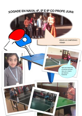 8
EMPEZADE A TREMER… CHEGAN AS CAMPIONAS
DO PING PONG!!!
 