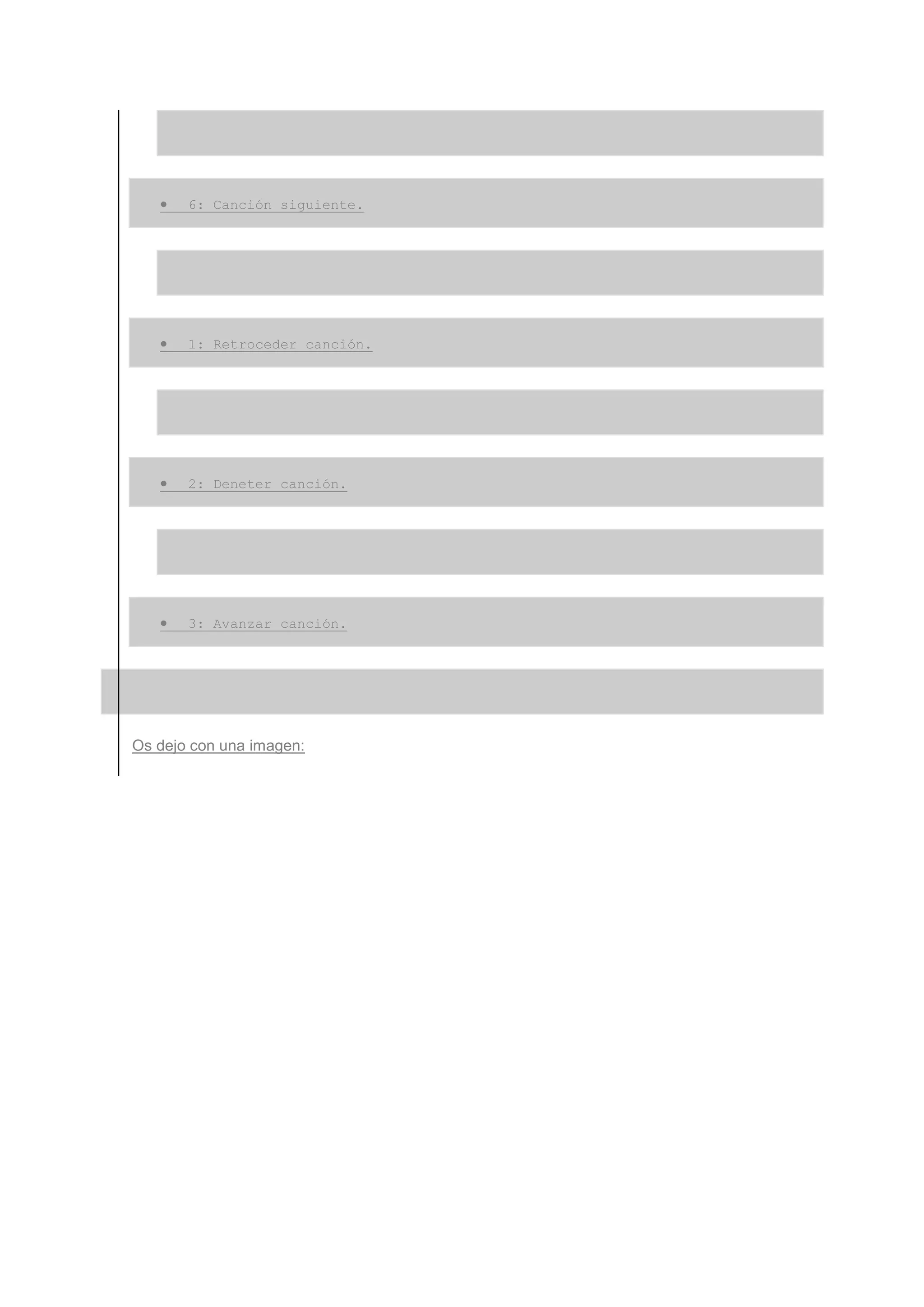 •   6: Canción siguiente.




   •   1: Retroceder canción.




   •   2: Deneter canción.




   •   3: Avanzar canción.




Os dejo con una imagen:
 