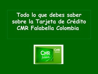 Todo lo que debes saber sobre la Tarjeta de Crédito CMR Falabella Colombia  