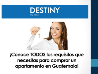 ¡Conoce TODOS los requisitos que
necesitas para comprar un
apartamento en Guatemala!
 