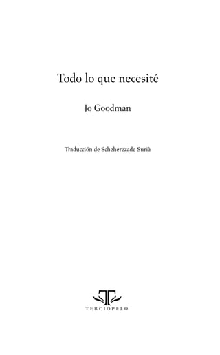 Todo lo que necesité

        Jo Goodman



 Traducción de Scheherezade Surià
 