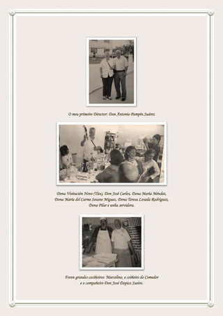 O meu primeiro Director: Don Antonio Pampín Suárez
Dona Visitación Novo (Tita), Don José Carlos, Dona María Méndez,
Dona María del Carme Seoane Míguez, Dona Teresa Losada Rodríguez,
Dona Pilar e unha servidora.
Foron grandes cociñeiros: Marcelino, o coiñeiro do Comedor
e o compañeiro Don José Dopico Sueiro.
 