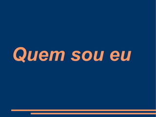 Quem sou eu
 