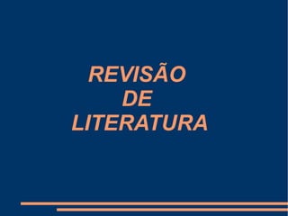 REVISÃO
DE
LITERATURA
 