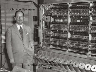 John von Newmann
EDVAC
Eletronic Discrete Variable Computer
(1949)
 