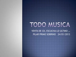 VENTA DE CD, ESCUCHA LO ULTIMO …
 PILAR PRIMO SOBRINO 24/01/2013
 