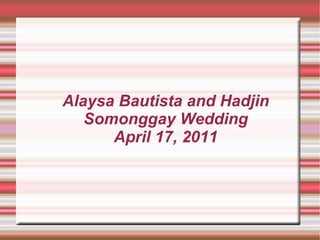 Alaysa Bautista and Hadjin Somonggay Wedding April 17, 2011   