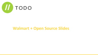 Walmart + Open Source Slides
 