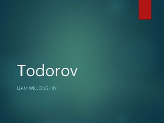 Todorov
LIAM WILLOUGHBY
 